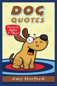 Dog Quotes di Amy Morford edito da Mojo Enterprises