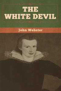 The White Devil di John Webster, Tbd edito da Bibliotech Press