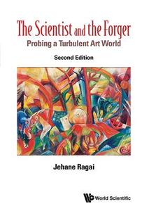 Scientist And The Forger, The: Probing A Turbulent Art World di Jehane (The American Univ In Cairo Ragai edito da World Scientific Europe Ltd