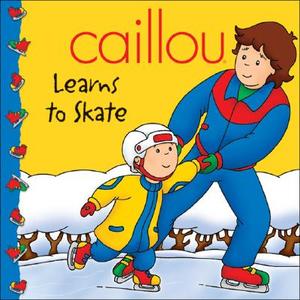 Caillou: Learns to Skate di Marion Johnson, CINAR Animation edito da Chouette Editions