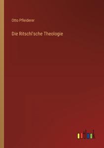 Die Ritschl'sche Theologie di Otto Pfleiderer edito da Outlook Verlag