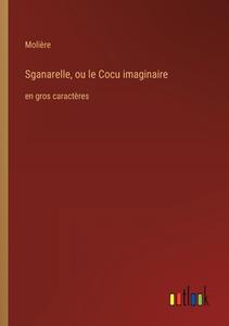 Sganarelle, ou le Cocu imaginaire di Molière edito da Outlook Verlag