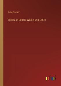 Spinozas Leben, Werke und Lehre di Kuno Fischer edito da Outlook Verlag