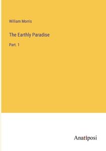 The Earthly Paradise di William Morris edito da Anatiposi Verlag