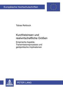 Kurzfristzinsen und realwirtschaftliche Größen di Tobias Rehbock edito da Lang, Peter GmbH