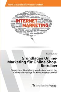 Grundlagen Online-Marketing für Online-Shop-Betreiber di Kristin Schickel edito da AV Akademikerverlag