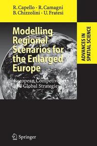 Modelling Regional Scenarios for the Enlarged Europe di Roberto P. Camagni, Roberta Capello, Barbara Chizzolini, Ugo Fratesi edito da Springer Berlin Heidelberg
