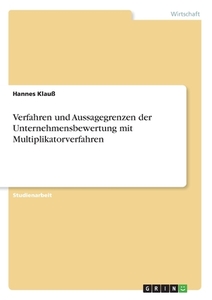 Verfahren und Aussagegrenzen der Unternehmensbewertung mit Multiplikatorverfahren di Hannes Klauß edito da GRIN Verlag