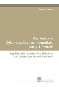 Das humane Cytomegalievirus immediate early 1 Protein di Theresa Knoblach edito da Südwestdeutscher Verlag für Hochschulschriften AG  Co. KG