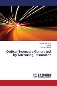 Optical Tweezers Generated by Microring Resonator di Safwan Abd. Aziz, Jalil Ali, Preecha Yupapin edito da LAP Lambert Academic Publishing