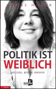 Politik ist weiblich di Ulrike Hiller edito da Kellner Klaus Verlag