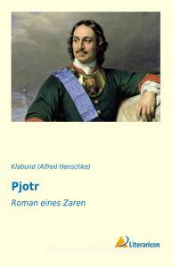 Pjotr di Klabund (Alfred Henschke) edito da Literaricon Verlag