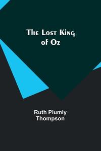 The Lost King of Oz di Ruth Plumly Thompson edito da ALPHA ED