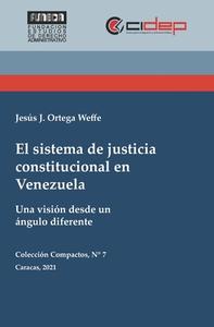 El sistema de justicia constitucional en Venezuela: Una visión desde un ángulo diferente di Jesús Ortega Weffe edito da LIGHTNING SOURCE INC