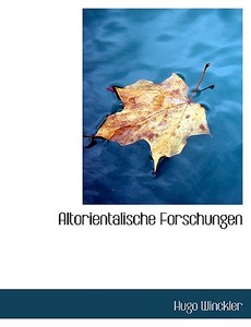 Altorientalische Forschungen di Hugo Winckler edito da Bastian Books