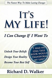 It's My Life! I Can Change If I Want To di Richard Walker edito da Richard Walker