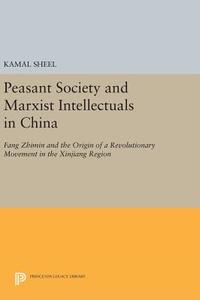 Peasant Society and Marxist Intellectuals in China di Kamal Sheel edito da Princeton University Press