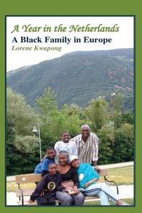 A Year in the Netherlands: A Black Family in Europe di Lorene Kwapong edito da Book Broker