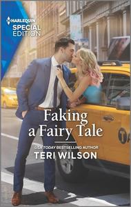 Faking a Fairy Tale di Teri Wilson edito da HARLEQUIN SPECIAL EDITION