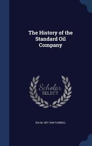 The History Of The Standard Oil Company di Ida M 1857-1944 Tarbell edito da Sagwan Press