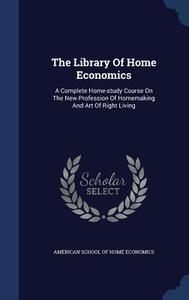 The Library Of Home Economics edito da Sagwan Press