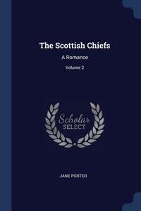 The Scottish Chiefs: A Romance; Volume 2 di JANE PORTER edito da Lightning Source Uk Ltd
