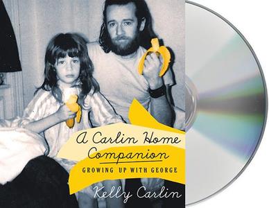 A Carlin Home Companion: Growing Up with George di Kelly Carlin edito da MacMillan Audio