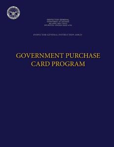 Inspector General Instruction 4100.33 Government Purchase Card Program di Department of Defense edito da Createspace