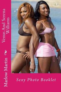 Venus and Serena Williams: Sexy Photo Booklet di Marlow Jermaine Martin edito da Createspace