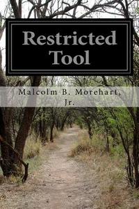Restricted Tool di Jr. Malcolm B. Morehart edito da Createspace