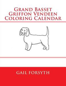 Grand Basset Griffon Vendeen Coloring Calendar di Gail Forsyth edito da Createspace