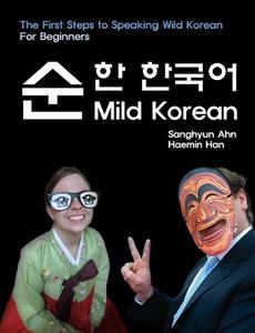 Mild Korean: The First Steps to Speak Wild Korean di Sanghyun Ahn, Haemin Han edito da Createspace
