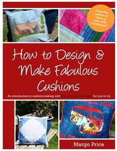 How to Design & Make Fabulous Cushions di Margo Price edito da Createspace