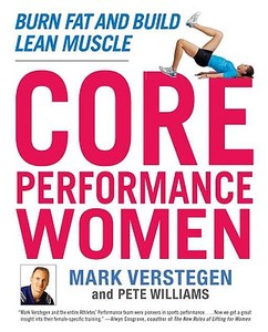 Core Performance Women: Burn Fat and Build Lean Muscle di Mark Verstegen, Peter Williams edito da Avery Publishing Group