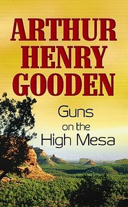 Guns on the High Mesa di Arthur Henry Gooden edito da Center Point