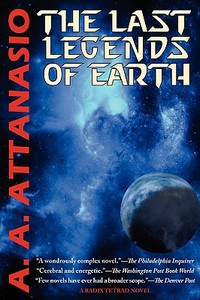 The Last Legends of Earth - A Radix Tetrad Novel di A. A. Attanasio edito da PHOENIX PICK