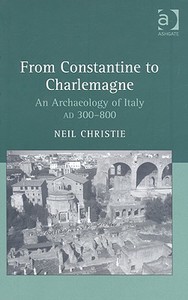 From Constantine to Charlemagne di Neil Christie edito da Taylor & Francis Ltd