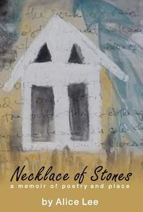 Necklace of Stones: A Memoir of Poetry and Place di Alice Lee edito da Barranca Press