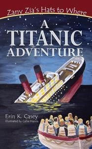 A Titanic Adventure di Erin K Casey edito da Gypsy Heart Press