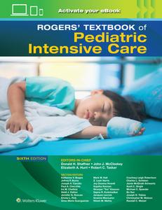 Rogers' Textbook Of Pediatric Intensive Care di Donald H. Shaffner edito da Wolters Kluwer Health