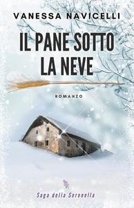 Il Pane Sotto La Neve di Vanessa Navicelli edito da Createspace Independent Publishing Platform