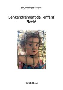 L'engendrement de l'enfant ficelé di Dominique Thouret edito da Books on Demand