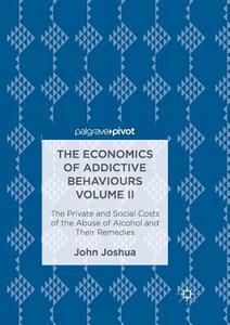 The Economics of Addictive Behaviours Volume II di John Joshua edito da Springer International Publishing