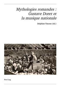 Mythologies romandes : Gustave Doret et la musique nationale edito da Lang, Peter