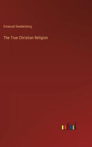 The True Christian Religion di Emanuel Swedenborg edito da Outlook Verlag