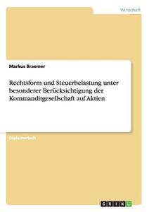 Rechtsform und Steuerbelastung unter besonderer Berücksichtigung der Kommanditgesellschaft auf Aktien di Markus Braemer edito da GRIN Publishing
