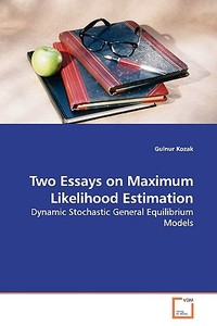 Two Essays on Maximum Likelihood Estimation di Gulnur Kozak edito da VDM Verlag