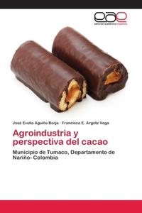 Agroindustria y perspectiva del cacao di José Evelio Aguiño Borja, Francisco E. Argote Vega edito da EAE