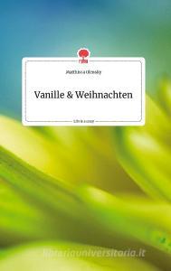 Vanille und Weihnachten. Life is a Story - story.one di Matthissa Olensky edito da story.one publishing