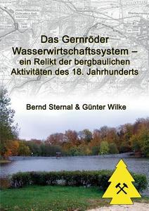 Das Gernröder Wasserwirtschaftssystem - ein Relikt der bergbaulichen Aktivitäten des 18. Jahrhunderts di Bernd Sternal, Günter Wilke edito da Books on Demand
